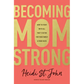 Becoming Momstrong: How to Fight with All That's in You for Your Family and Your Faith