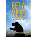 Get A Yes!: The fundamentals of answered prayer