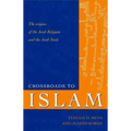Crossroads to Islam: The Origins of the Arab Religion and the Arab State