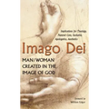 Imago Dei: Man/Woman Created in the Image of God: Implications for Theology, Pastoral Care, Eucharist, Apologetics, Aesthetics