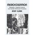 Microcognition: Philosophy, Cognitive Science, and Parallel Distributed Processing