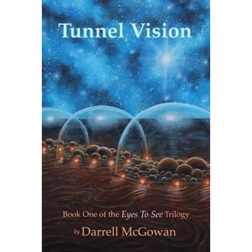 Tunnel Vision: Book One of the Eyes To See Trilogy