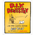 D.I.Y. Dentistry: And Other Alarming Inventions