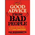 Good Advice from Bad People: Selected Wisdom from Murderers, Stock Swindlers, and Lance Armstrong