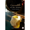 Quesadilla and Other Adventures: Food Poems
