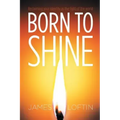 Born to Shine: Reclaiming Your Identity as the Light of the World
