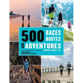 500 Races, Routes and Adventures: A Runner's Bucket List