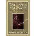 The Noble Legacy: The Story of Gilbert Clifford Noble, Cofounder of the Barnes & Noble and Noble & Noble Book Companies