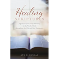Healing Scriptures: A guide to your study of healing in the Word of God throughout the Old and New Testaments