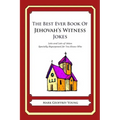 The Best Ever Book of Jehovah's Witness Jokes: Lots and Lots of Jokes Specially Repurposed for You-Know-Who