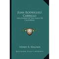 Juan Rodriguez Cabrillo: Discoverer of the Coast of California