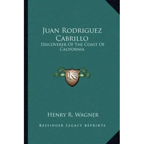 Juan Rodriguez Cabrillo: Discoverer of the Coast of California