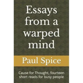 Essays from a warped mind: Cause for Thought, fourteen short reads for busy people
