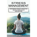 Stress Management: Simple Ways to Manage Stress Find Lasting Peace of Mind (Guided Meditation Techniques to Eliminate Stress)