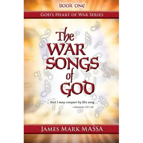 The War Songs of God: ... that I may conquer by His song ...