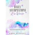 Daily Affirmations For Women: 365 Days of Positive, Empowering & Inspirational Affirmations To Support Growth & Recovery.