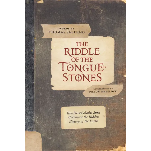 The Riddle of the Tongue-Stones: How Blessed Nicolas Steno Uncovered the Hidden History of the Earth