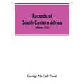 Records of South-Eastern Africa: collected in various libraries and archive departments in Europe (Volume VIII)