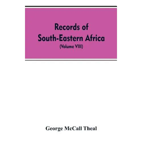 Records of South-Eastern Africa: collected in various libraries and archive departments in Europe (Volume VIII)