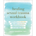 Healing Sexual Trauma Workbook: Somatic Skills to Help You Feel Safe in Your Body, Create Boundaries, and Live with Resilience