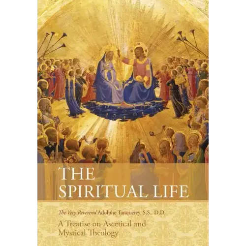 The Spiritual Life: A Treatise on Ascetical and Mystical Theology