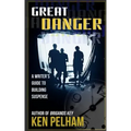 Great Danger: A Writer's Guide to Building Suspense