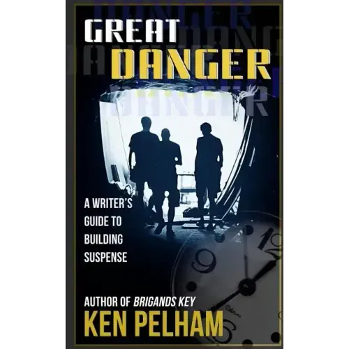 Great Danger: A Writer's Guide to Building Suspense