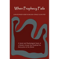 When Prophecy Fails: A Social and Psychological Study of a Modern Group That Predicted the Destruction of the World
