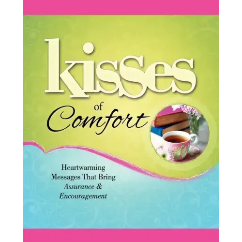 Kisses of Comfort: Heartwarming Messages That Bring Assurance & Encou