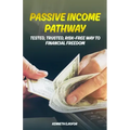 Passive Income Pathway: Tested, Trusted, Risk-Free Way to Financial Freedom