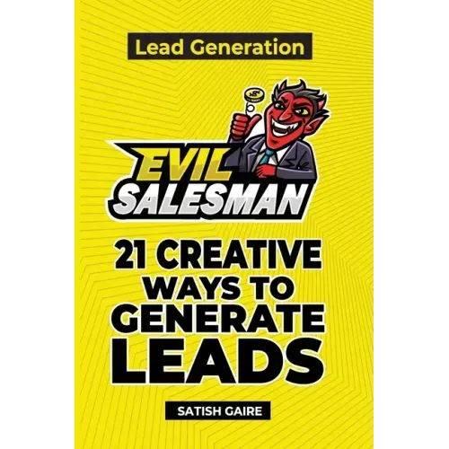 EvilSalesman Lead Generation: 21 Creative Ways To Generate Leads