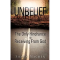 Unbelief The Only Hindrance to Receiving From God