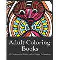 Adult Coloring Books: 50 Cool Animal Patterns for Stress Relaxation: Ideal for Growups Stress Relieving: Men and Women with Pens, Pencils, Marks, Gel
