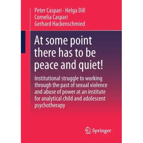At Some Point There Has to Be Peace and Quiet!: Institutional Struggle to Working Through the Past of Sexual Violence and Abuse of Power at an Institu