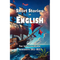 Short Stories in English: for intermediate learners (B1-B2)