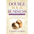 Double Your Business: The Entrepreneur's Guide to Double Your Profits Without Doubling Your Hours So You Can Actually Enjoy Your Life