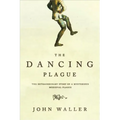 The Dancing Plague: The Strange, True Story of an Extraordinary Illness