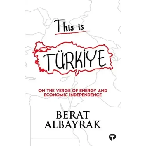 This Is Türkİye: Sub Title on the Verge of Energy and Economic Independence