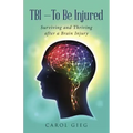 TBI-To Be Injured: Surviving and Thriving after a Brain Injury