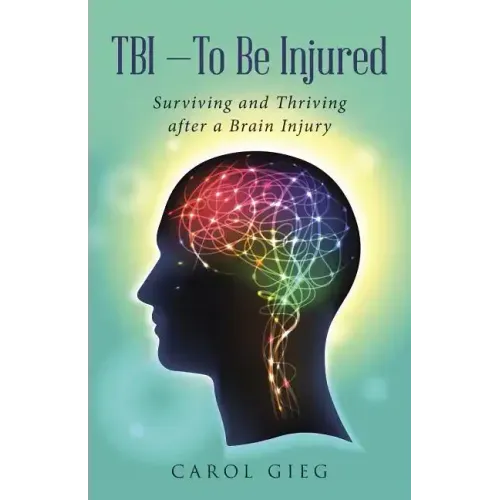 TBI-To Be Injured: Surviving and Thriving after a Brain Injury