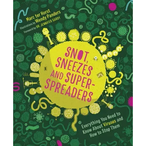 Snot, Sneezes, and Super-Spreaders: Everything You Need to Know about Viruses and How to Stop Them.