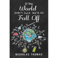 If the World Didn'T Suck We'D All Fall Off