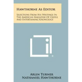 Hawthorne As Editor: Selections From His Writings In The American Magazine Of Useful And Entertaining Knowledge