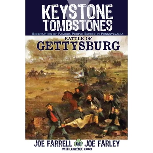 Keystone Tombstones Battle of Gettysburg: Biographies of Famous People Buried in Pennsylvania