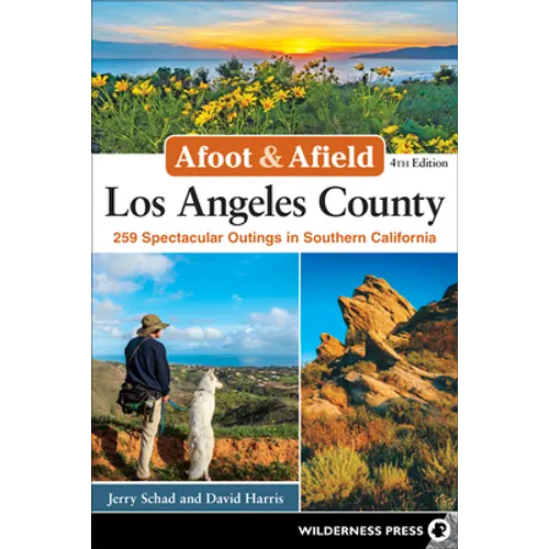 Afoot & Afield: Los Angeles County: 259 Spectacular Outings in Southern California