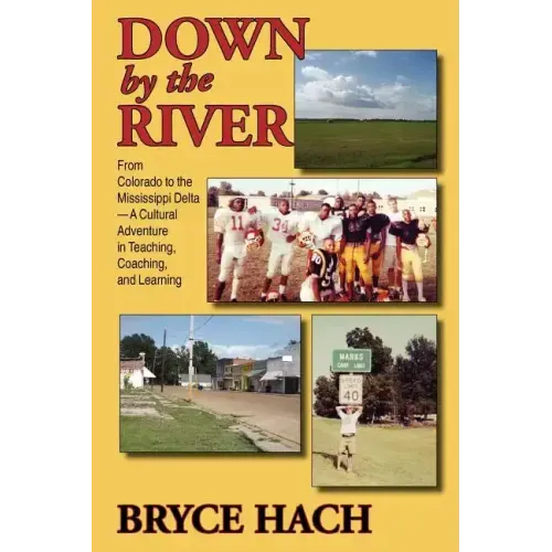 Down By The River: From Colorado to the Mississippi Delta, A Cultural Adventure in Teaching, Coaching, and Learning