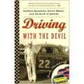 Driving with the Devil: Southern Moonshine, Detroit Wheels, and the Birth of NASCAR