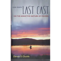 One More Last Cast: On the addictive nature of fishing