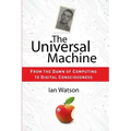 The Universal Machine: From the Dawn of Computing to Digital Consciousness