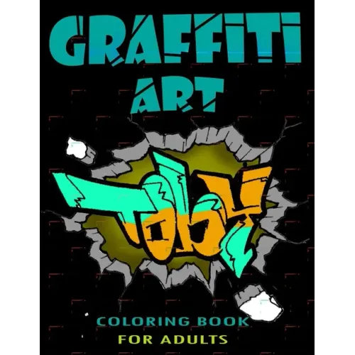 Graffiti Art Coloring Book For Adults: A Great Graffiti Adults Coloring Book: Best Street Art Booksfor grownups & kids who love graffiti - perfect for